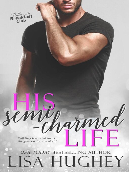 Title details for His Semi-Charmed Life (A Second Chance Romance) by Lisa Hughey - Available